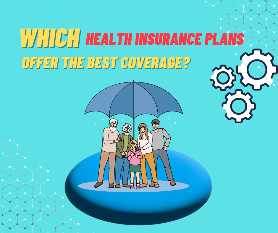 Which Health Insurance Plans Offer the Best Coverage
